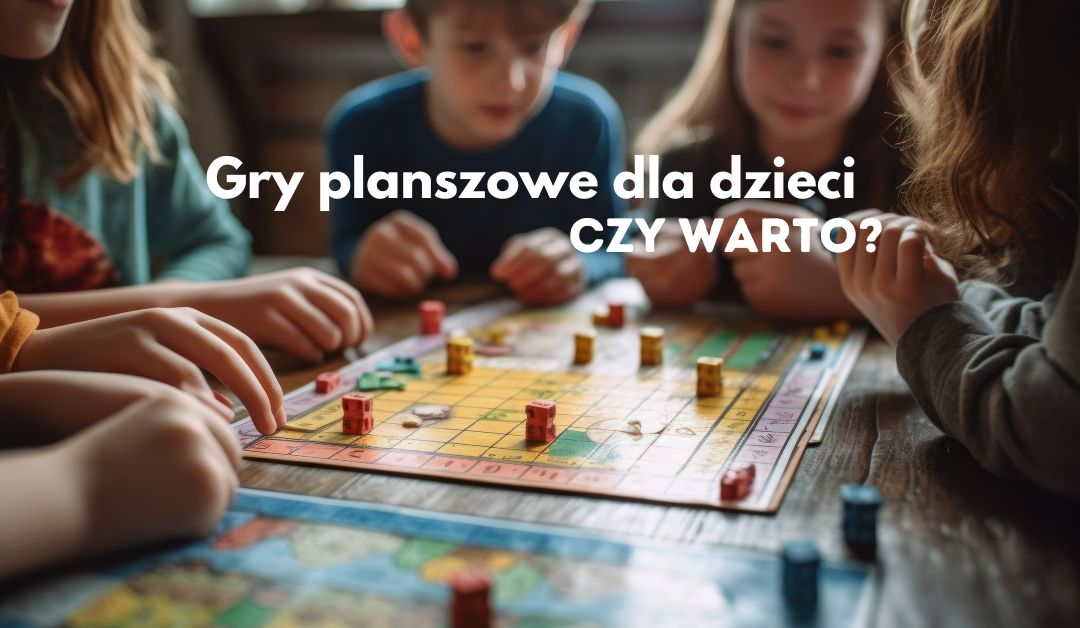 Gry planszowe dla dzieci - czy warto?