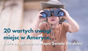 20 wartych uwagi-miejsc w Amerykach Mapa Świata dla dzieci