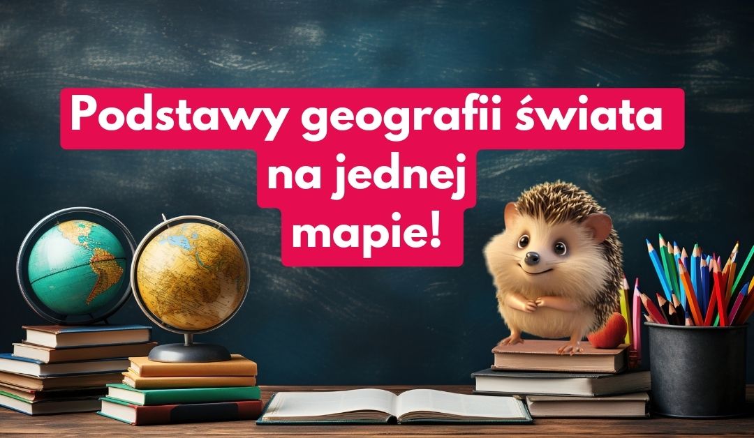 Podstawy geografii świata na jednej mapie!