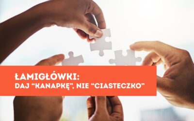 Łamigłówki są jak ciasteczko. Nauka z życia to kanapka – i dzieci to czują